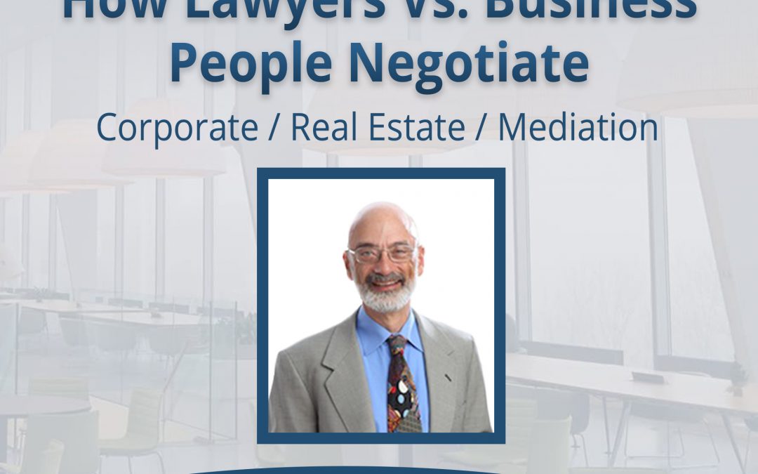 Bob Berliner: How Lawyers Vs. Business People Negotiate